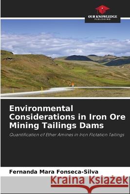 Environmental Considerations in Iron Ore Mining Tailings Dams Fonseca-Silva, Fernanda Mara 9786209109546 Our Knowledge Publishing - książka