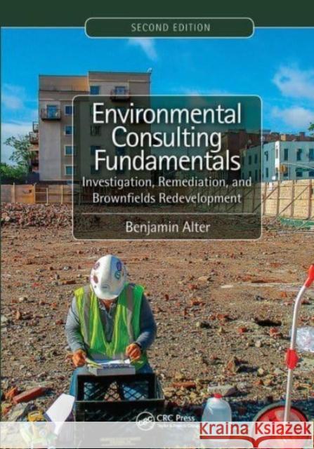 Environmental Consulting Fundamentals: Investigation, Remediation, and Brownfields Redevelopment, Second Edition Benjamin Alter 9781032475479 CRC Press - książka