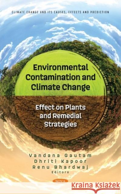 Environmental Contamination and Climate Change: Effect on Plants and Remedial Strategies Vandana Gautam   9781536196672 Nova Science Publishers Inc - książka
