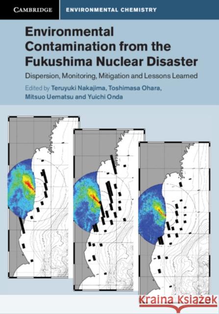 Environmental Contamination from the Fukushima Nuclear Disaster: Dispersion, Monitoring, Mitigation and Lessons Learned Teruyuki Nakajima Toshimasa Ohara Mitsuo Uematsu 9781108475808 Cambridge University Press - książka