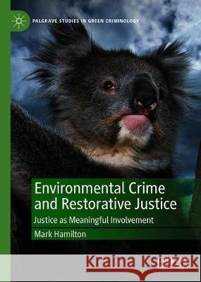 Environmental Crime and Restorative Justice: Justice as Meaningful Involvement Mark Hamilton 9783030690519 Palgrave MacMillan - książka