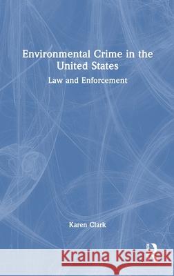 Environmental Crime in the United States: Law and Enforcement Karen Clark 9781032148076 Routledge - książka