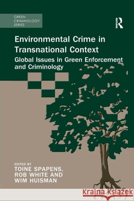 Environmental Crime in Transnational Context: Global Issues in Green Enforcement and Criminology Toine Spapens Rob White Wim Huisman 9781138606562 Routledge - książka