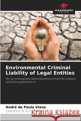 Environmental Criminal Liability of Legal Entities Andr? de Paula Viana Leonice D. S. C. Lima 9786207941582 Our Knowledge Publishing - książka