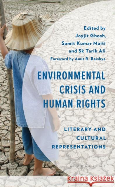 Environmental Crisis and Human Rights: Literary and Cultural Representations Joyjit Ghosh Samit Kumar Maiti Sk Tarik Ali 9781666969351 Bloomsbury Academic - książka