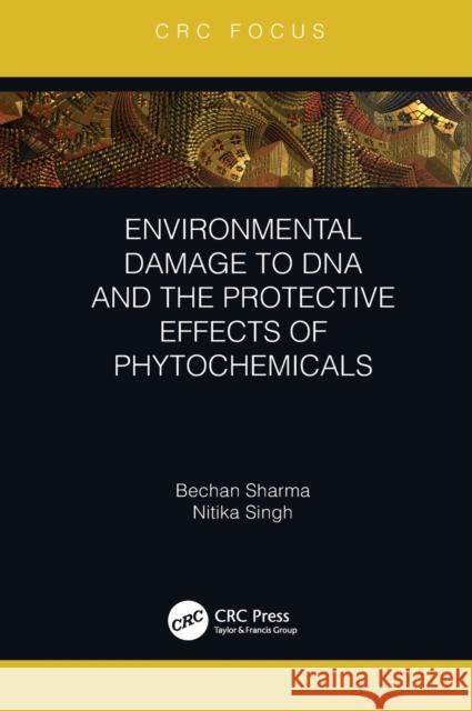 Environmental Damage to DNA and the Protective Effects of Phytochemicals Bechan Sharma Nitika Singh 9780367358228 CRC Press - książka