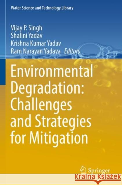 Environmental Degradation: Challenges and Strategies for Mitigation Vijay P. Singh Shalini Yadav Krishna Kumar Yadav 9783030955441 Springer - książka