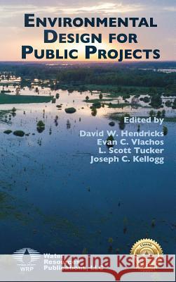 Environmental Design for Public Projects David W. Hendricks Evan C. Vlachos L. Scott Tucker 9781887201957 Water Resources Publications, LLC - książka