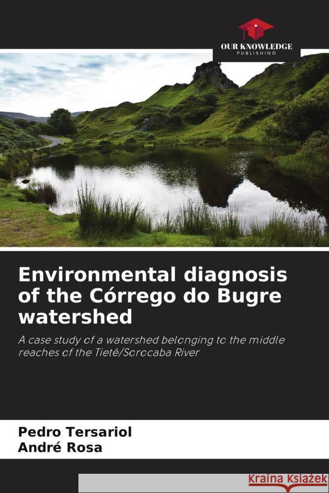 Environmental diagnosis of the Córrego do Bugre watershed Tersariol, Pedro, Rosa, André 9786208306793 Our Knowledge Publishing - książka
