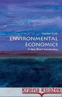 Environmental Economics: A Very Short Introduction Stephen (Professor of Economics, University College London) Smith 9780199583584 Oxford University Press - książka