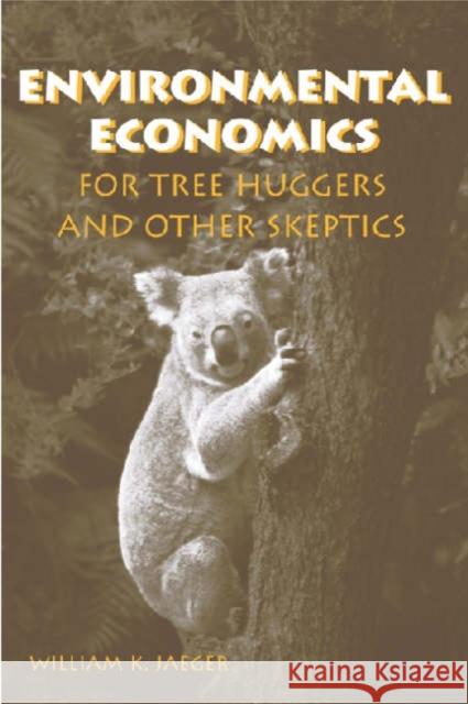 Environmental Economics for Tree Huggers and Other Skeptics William K. Jaeger 9781559636681 Island Press - książka