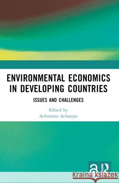 Environmental Economics in Developing Countries: Issues and Challenges Achiransu Acharyya 9781032384504 Routledge Chapman & Hall - książka