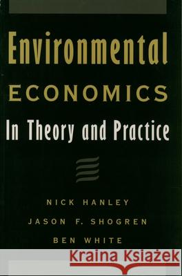 Environmental Economics: In Theory and Practice Nick Hanley Ben White Jason F. Shogren 9780195212556 Oxford University Press, USA - książka