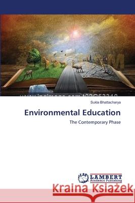 Environmental Education Sukla Bhattacharya 9783659221217 LAP Lambert Academic Publishing - książka