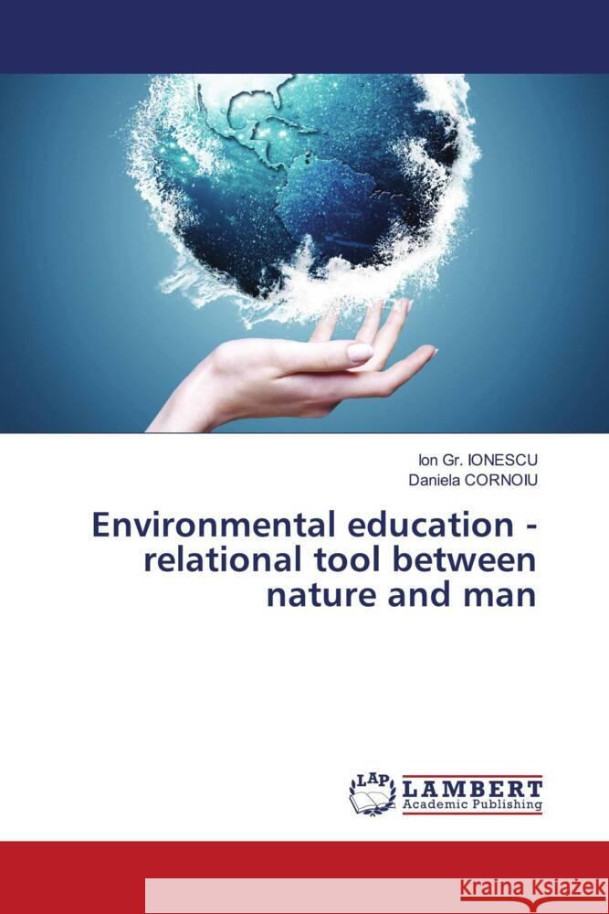 Environmental education - relational tool between nature and man Ionescu, Ion Gr., CORNOIU, Daniela 9786208116248 LAP Lambert Academic Publishing - książka