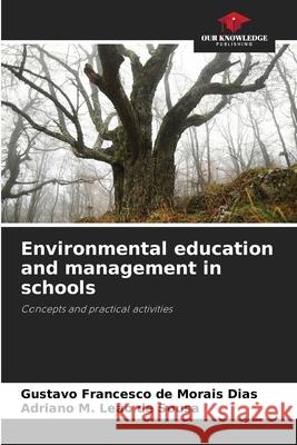 Environmental education and management in schools de Morais Dias, Gustavo Francesco, de Sousa, Adriano M. Leão 9786206808169 Our Knowledge Publishing - książka