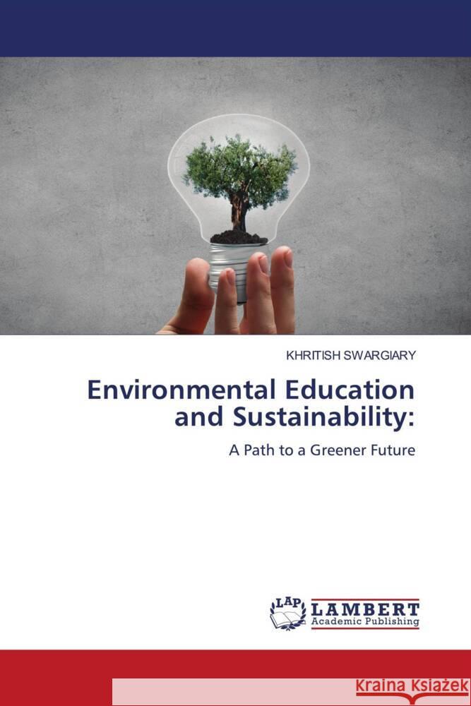 Environmental Education and Sustainability: Swargiary, Khritish 9786206791072 LAP Lambert Academic Publishing - książka