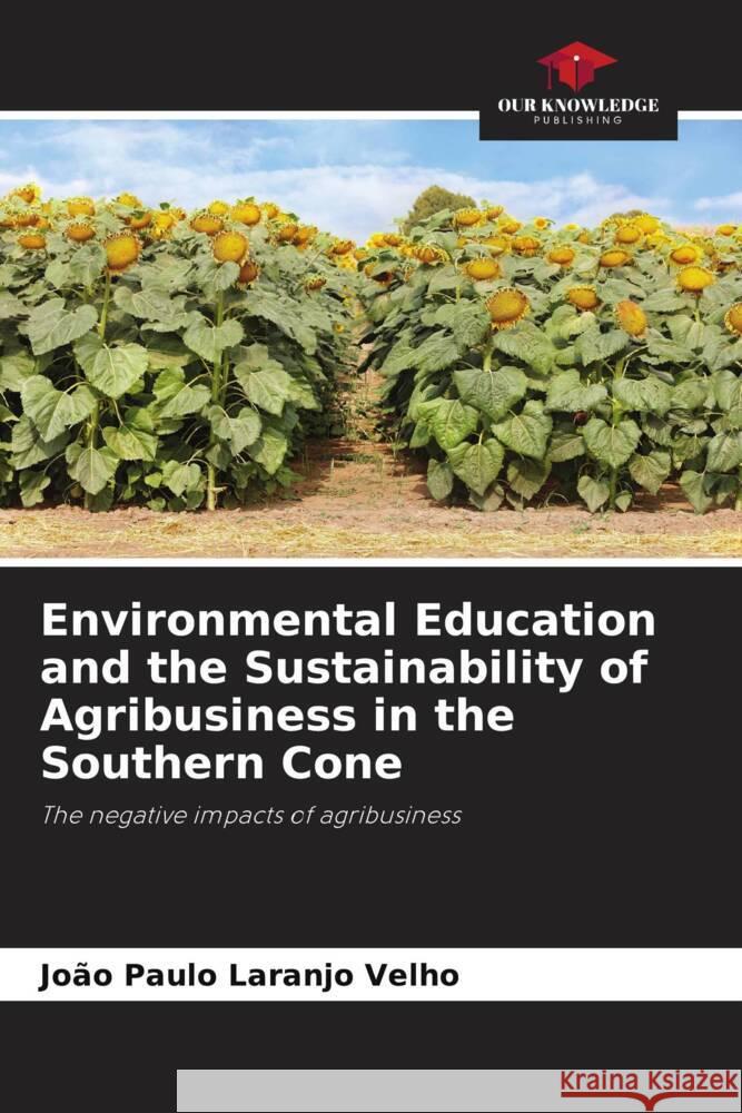 Environmental Education and the Sustainability of Agribusiness in the Southern Cone Laranjo Velho, João Paulo 9786205540541 Our Knowledge Publishing - książka
