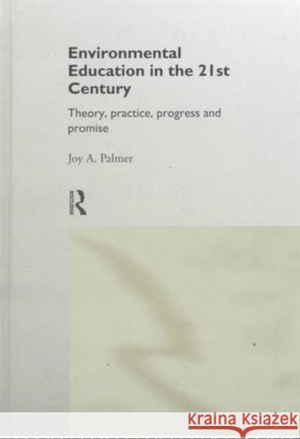 Environmental Education in the 21st Century: Theory, Practice, Progress and Promise Palmer, Joy 9780415131964 Routledge - książka