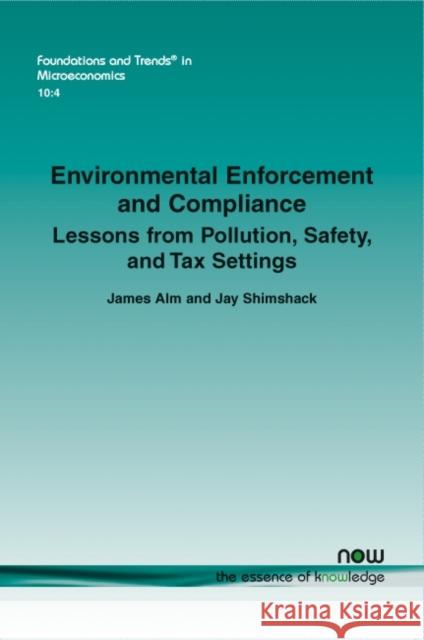 Environmental Enforcement and Compliance: Lessons from Pollution, Safety, and Tax Settings Jay Shimshak James Alm 9781601988904 Now Publishers - książka