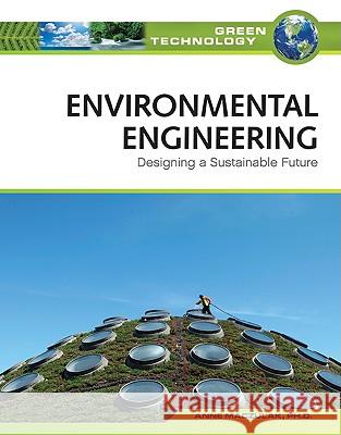 Environmental Engineering: Designing a Sustainable Future Ph. D. Ann Anne E. Maczulak 9780816072002 Facts on File - książka