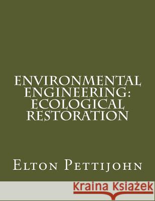 Environmental Engineering: Ecological Restoration Elton Pettijohn 9781537588117 Createspace Independent Publishing Platform - książka