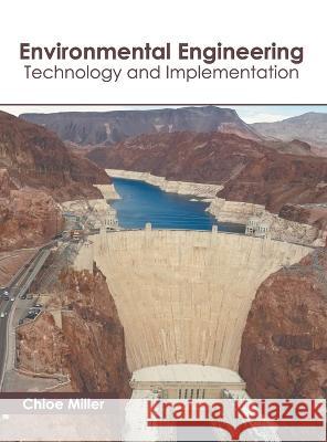 Environmental Engineering: Technology and Implementation Chloe Miller   9781639891818 States Academic Press - książka