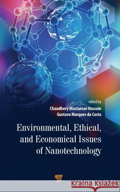 Environmental, Ethical, and Economical Issues of Nanotechnology Chaudhery Mustansar Hussain Gustavo Marques D 9789814877763 Jenny Stanford Publishing - książka