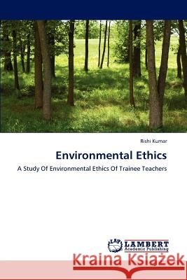 Environmental Ethics Rishi Kumar   9783847333913 LAP Lambert Academic Publishing AG & Co KG - książka