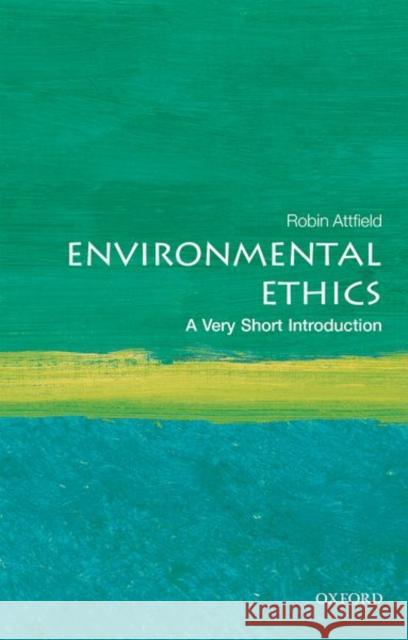 Environmental Ethics: A Very Short Introduction Robin (Professor Emeritus of Philosophy, Cardiff University) Attfield 9780198797166 Oxford University Press - książka