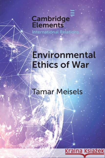 Environmental Ethics of War Tamar (Tel-Aviv University) Meisels 9781009622691 Cambridge University Press - książka