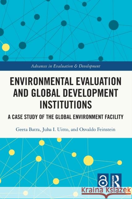 Environmental Evaluation and Global Development Institutions: A Case Study of the Global Environment Facility Geeta Batra Juha I. Uitto Osvaldo N. Feinstein 9781032076195 Routledge - książka