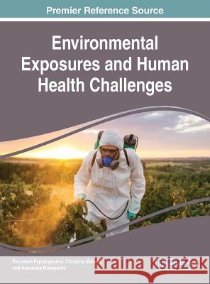 Environmental Exposures and Human Health Challenges Paraskevi Papadopoulou Christina Marouli Anastasia Misseyanni 9781522576358 IGI Global - książka