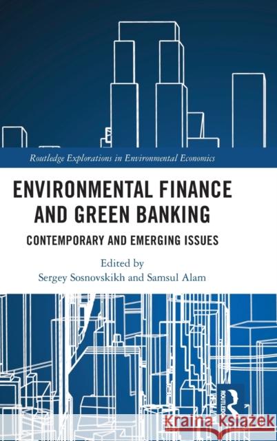 Environmental Finance and Green Banking: Contemporary and Emerging Issues Samsul Alam Sergey Sosnovskikh 9781032072616 Routledge - książka