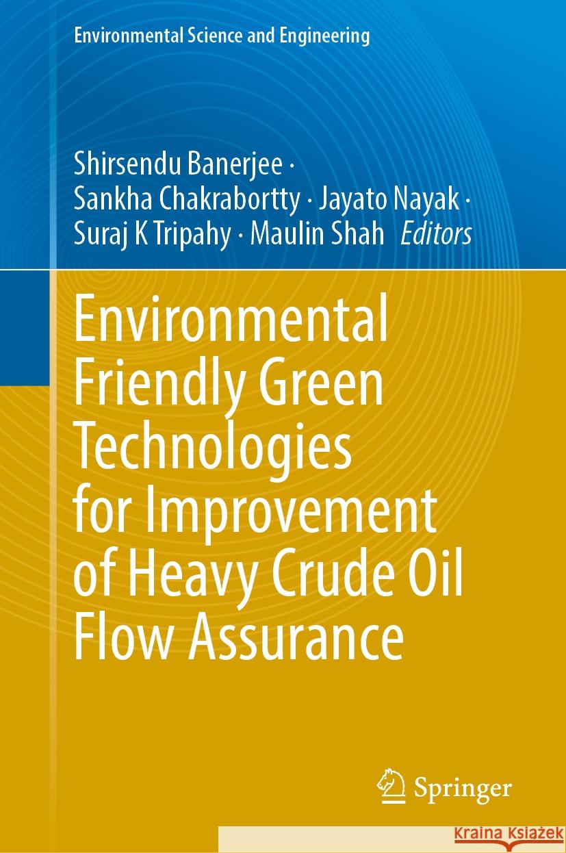 Environmental Friendly Green Technologies for Improvement of Heavy Crude Oil Flow Assurance Shirsendu Banerjee Sankha Chakrabortty Jayato Nayak 9783031867002 Springer - książka
