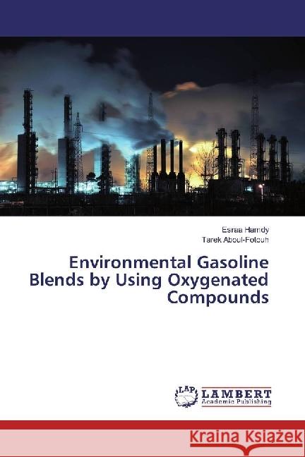 Environmental Gasoline Blends by Using Oxygenated Compounds Hamdy, Esraa; Aboul-Fotouh, Tarek 9783659935220 LAP Lambert Academic Publishing - książka