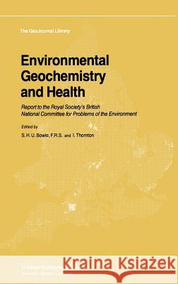 Environmental Geochemistry and Health: Report to the Royal Society's British National Committee for Problems of the Environment Bowie, S. H. 9789027718792 Springer - książka