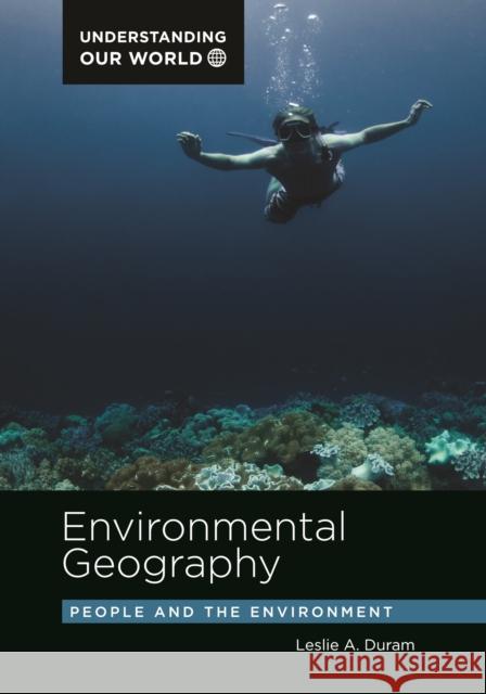 Environmental Geography: People and the Environment Leslie A. Duram 9781440856105 ABC-CLIO - książka