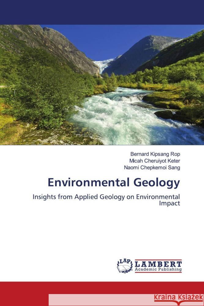 Environmental Geology Rop, Bernard Kipsang, Keter, Micah Cheruiyot, Sang, Naomi Chepkemoi 9786207639557 LAP Lambert Academic Publishing - książka