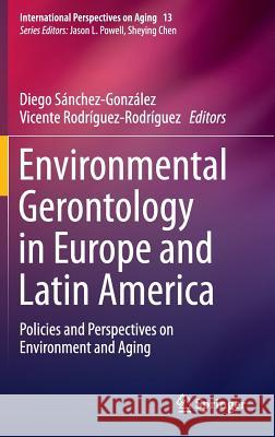 Environmental Gerontology in Europe and Latin America: Policies and Perspectives on Environment and Aging Sánchez-González, Diego 9783319214184 Springer - książka