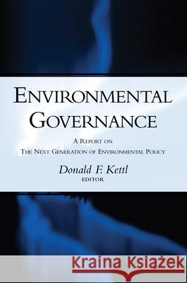 Environmental Governance: A Report on the Next Generation of Environmental Policy Kettl, Donald F. 9780815702559 Brookings Institution Press - książka