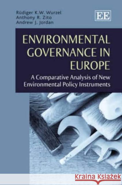 Environmental Governance in Europe: A Comparative Analysis of New Environmental Policy Instruments Rudiger K.W. Wurzel Andrew R. Zito Andrew J. Jordan 9781782545026 Edward Elgar Publishing Ltd - książka