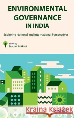 Environmental Governance in India: Exploring National and International Perspectives Sanjay Sharma 9789360096984 How Academics - książka