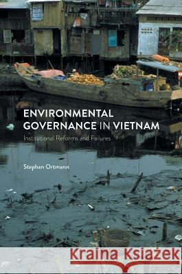 Environmental Governance in Vietnam: Institutional Reforms and Failures Ortmann, Stephan 9783319497594 Palgrave MacMillan - książka