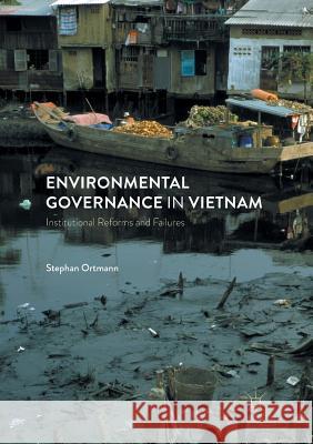 Environmental Governance in Vietnam: Institutional Reforms and Failures Ortmann, Stephan 9783319842349 Palgrave Macmillan - książka