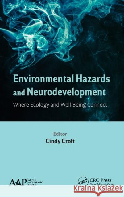 Environmental Hazards and Neurodevelopment: Where Ecology and Well-Being Connect Croft, Cindy 9781771880930 Apple Academic Press - książka