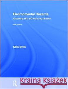 Environmental Hazards: Assessing Risk and Reducing Disaster Smith, Keith 9780415681056 Routledge - książka