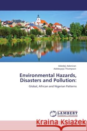 Environmental Hazards, Disasters and Pollution: Adeniran, Adedeji, Thompson, Adeboyejo 9783845475875 LAP Lambert Academic Publishing - książka