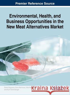 Environmental, Health, and Business Opportunities in the New Meat Alternatives Market Diana Bogueva Dora Marinova Talia Raphaely 9781522573500 Business Science Reference - książka