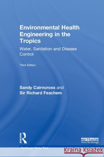 Environmental Health Engineering in the Tropics: Water, Sanitation and Disease Control Sandy Cairncross, Sir Richard Feachem 9781844071906 Taylor and Francis - książka